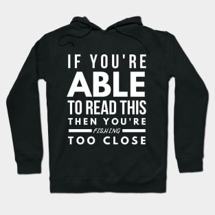 YOU ARE FISHING TOO CLOSE Hoodie